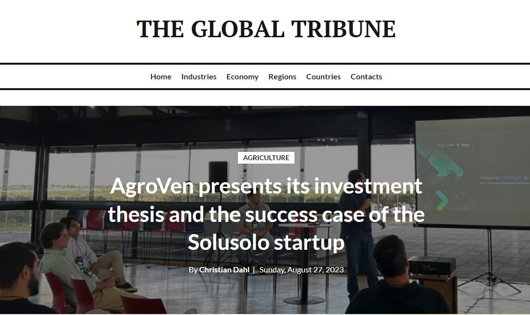 The Global Tribune: AgroVen presents its investment thesis and the success case of the Solusolo startup