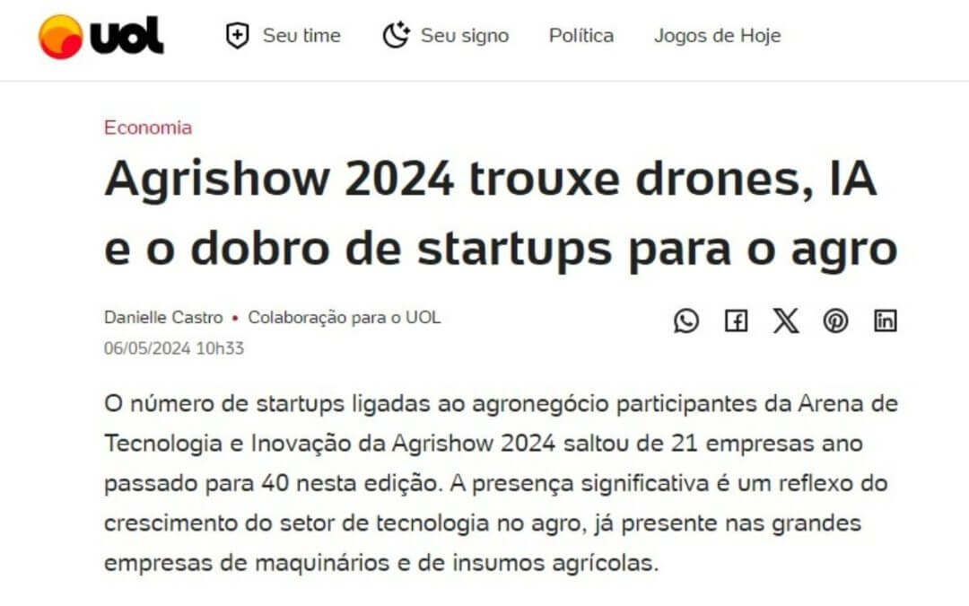 Uol: Agrishow 2024 trouxe drones, IA e o dobro de startups para o agro