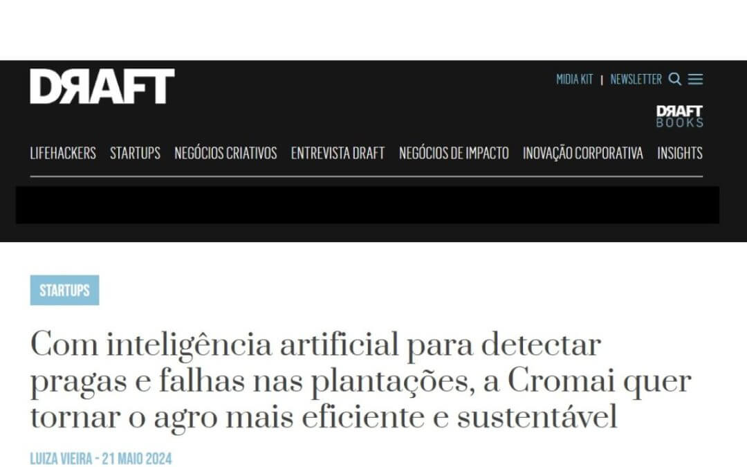 Projeto Draft: Com inteligência artificial para detectar pragas e falhas nas plantações, a Cromai quer tornar o agro mais eficiente e sustentável